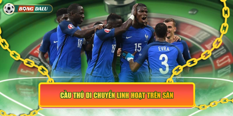 Cầu thủ di chuyển linh hoạt trên sân