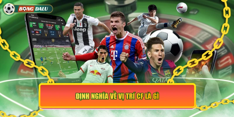 Định nghĩa về vị trí CF là gì