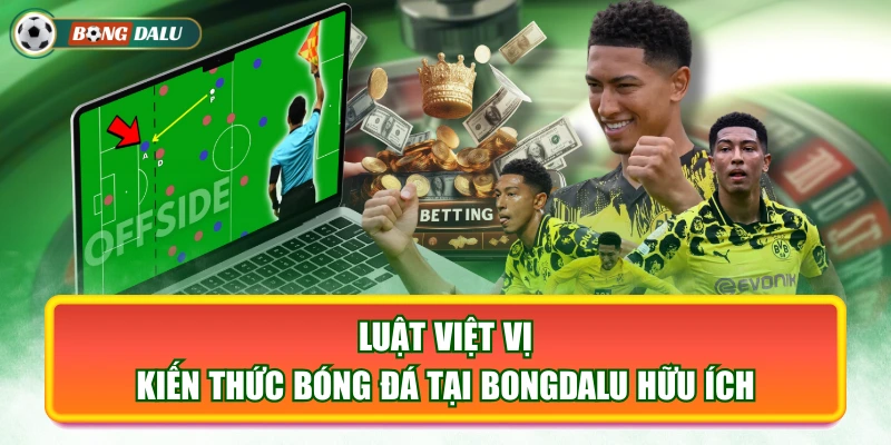 Luật Việt Vị - Kiến Thức Bóng Đá Tại Bongdalu Hữu Ích