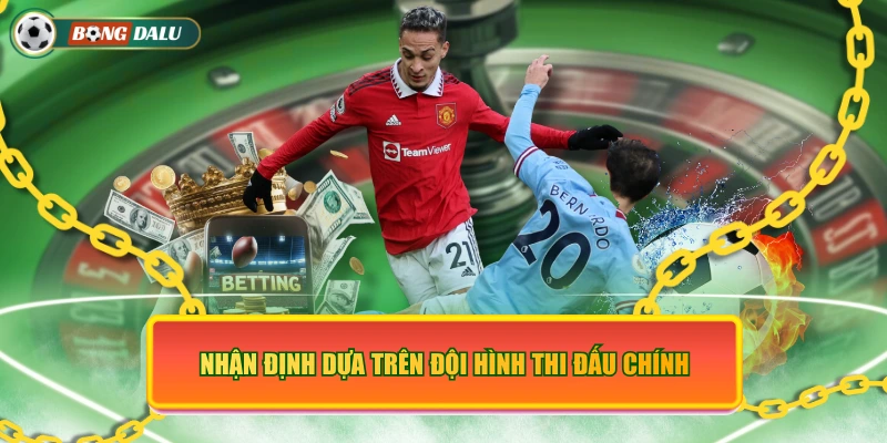 Nhận định dựa trên đội hình thi đấu chính