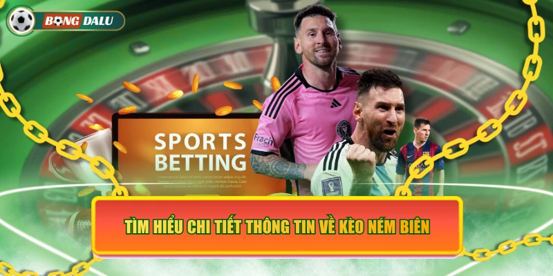 Tìm hiểu chi tiết thông tin về kèo ném biên