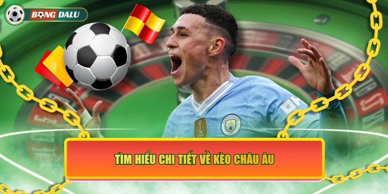 Tìm hiểu chi tiết về kèo châu Âu