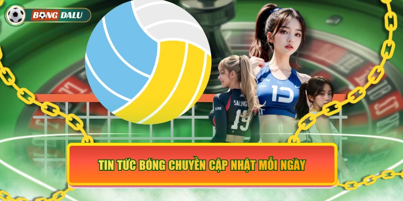 Tin tức bóng chuyền cập nhật mỗi ngày