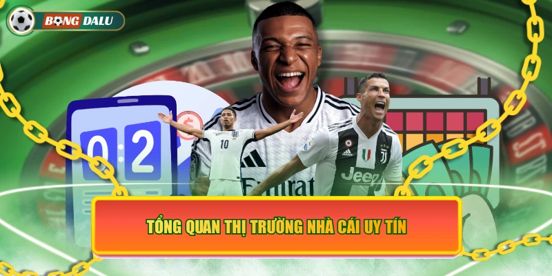 Tổng quan thị trường nhà cái uy tín