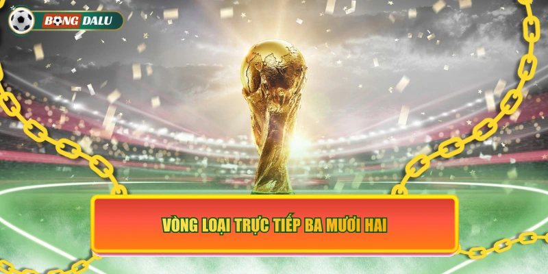 Vòng loại trực tiếp ba mươi hai